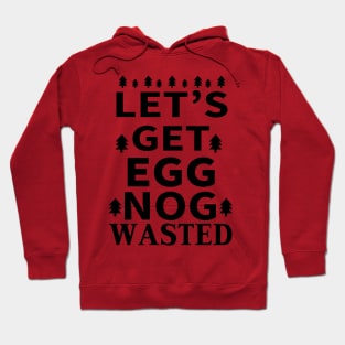 Let's Get Egg Nog Wasted - Black Text Hoodie